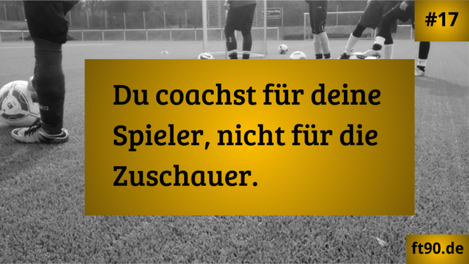 Trainerregel #17: Coachen für die Spieler.