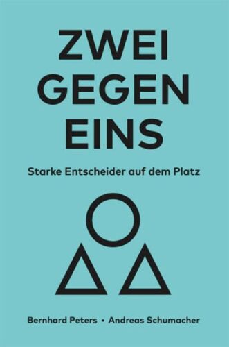 ZWEI GEGEN EINS: Starke Entscheider auf dem Platz von Bernhard Peters und Andreas Schumacher